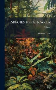 Title: Species hepaticarum, Author: Franz Stephani