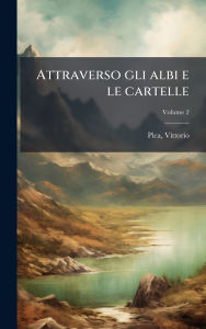 Title: Attraverso gli albi e le cartelle, Author: Vittorio Pica
