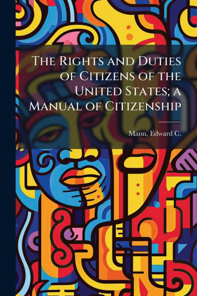 the Rights and Duties of Citizens United States; a Manual Citizenship