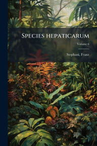 Title: Species hepaticarum, Author: Franz Stephani