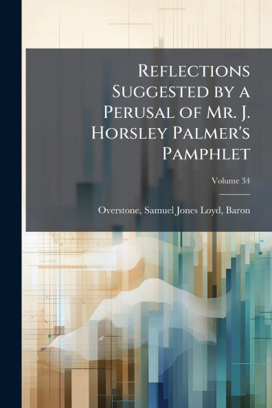 Reflections Suggested by a Perusal of Mr. J. Horsley Palmer's Pamphlet