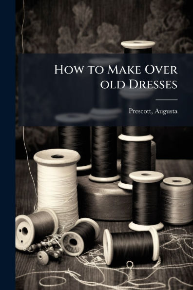 How to Make Over old Dresses