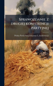 Title: Sprawozdanie z drugiej konferencji partyjnej, Author: Polska Partia Socjalistyczna (Lewica)