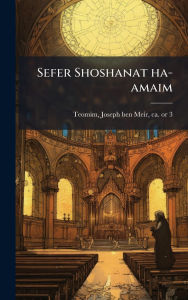Title: Sefer Shoshanat ha-amaim, Author: Joseph Ben Meir Ca 1727-179 Teomim