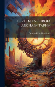 Title: Peri tn en Euboia archain taphn, Author: Papabasileiou Georgios A