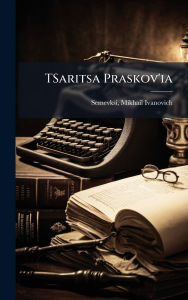 Title: TSaritsa Praskov'ia, Author: Mikhail Ivanovich 1837-1892 Semevksi