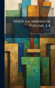 Title: Sidur ha-minhagim Volume 3-4, Author: Isaac 14th Cent Tyrnau