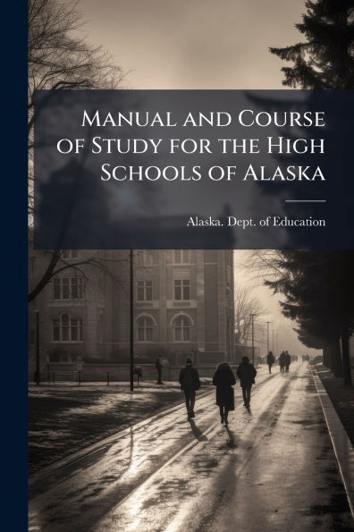 Manual and Course of Study for the High Schools Alaska