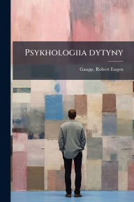 Title: Psykhologiia dytyny, Author: Robert Eugen 1870- Gaupp