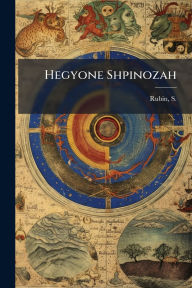 Title: Hegyone Shpinozah, Author: S (Salomon) 1823-1910 Rubin