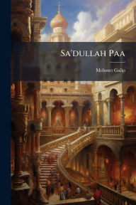 Title: Sa'dullah Paa, Author: Mehmet Galip 1865-1935