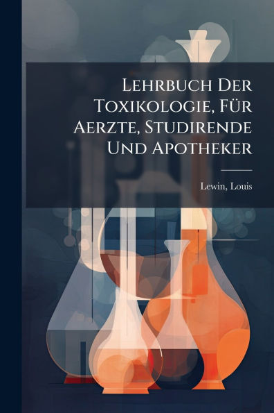 Lehrbuch Der Toxikologie, Fï¿½1/4r Aerzte, Studirende Und Apotheker