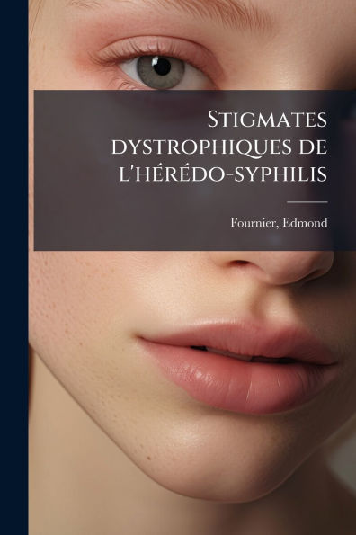 Stigmates dystrophiques de l'hï¿½(c)rï¿½(c)do-syphilis