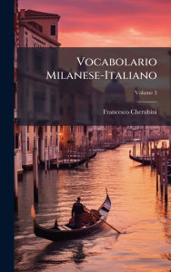 Title: Vocabolario Milanese-Italiano, Author: Francesco Cherubini