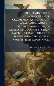 Title: De Helminthibus acanthocephalis; commentatio historico-anatomica. Adnexo recensu animalum, in Museo vindobonensi circa helminthes dissectorum, et singularum speciocrum harum in illis repertarum, Author: August H L Westrumb
