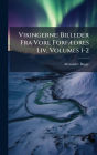 Vikingerne: Billeder Fra Vore Forfï¿½]dres Liv, Volumes 1-2