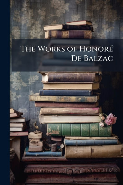 The Works of Honorï¿½(c) De Balzac