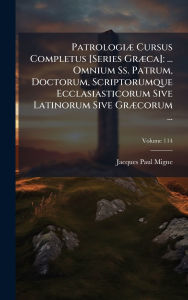 Title: Patrologiï¿½] Cursus Completus [Series Grï¿½]ca]: ... Omnium Ss. Patrum, Doctorum, Scriptorumque Ecclasiasticorum Sive Latinorum Sive Grï¿½]corum ..., Author: Jacques-Paul Migne