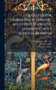 Title: Quod fertur commentum Terenti; accedunt Eugraphi commentum et scholia Bembina, Author: 10th Cent Eugraphius
