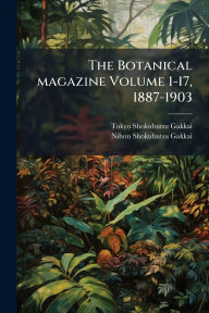 Title: The Botanical magazine Volume 1-17, 1887-1903, Author: Tokyo Shokubutsu Gakkai