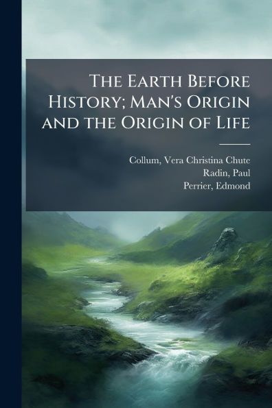 the Earth Before History; Man's Origin and of Life