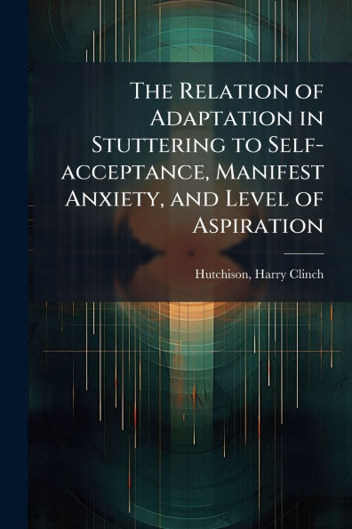 The Relation of Adaptation Stuttering to Self-acceptance, Manifest Anxiety, and Level Aspiration