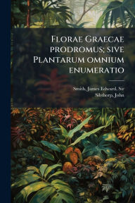 Title: Florae Graecae prodromus; sive Plantarum omnium enumeratio, Author: James Edward Smith