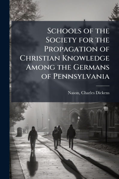 Schools of the Society for Propagation Christian Knowledge Among Germans Pennsylvania