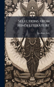 Title: Selections from Hindi literature, Author: Lala Sita Ram