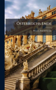 Title: ï¿½-sterreichs Ende, Author: Friedrich Von Wieser