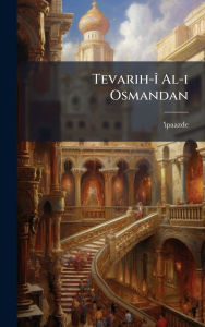 Title: Tevarih-ï¿½(R) Al-i Osmandan, Author: 'Ipaazde 'Ipaazde