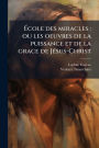 ï¿½‰cole des miracles: ou les oeuvres de la puissance et de la grace de Jï¿½(c)sus-Christ