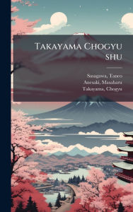 Title: Takayama Chogyu shu, Author: Taneo Sasagawa