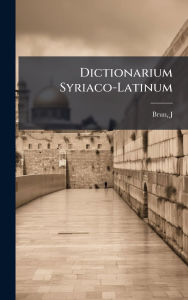 Title: Dictionarium Syriaco-Latinum, Author: J Brun