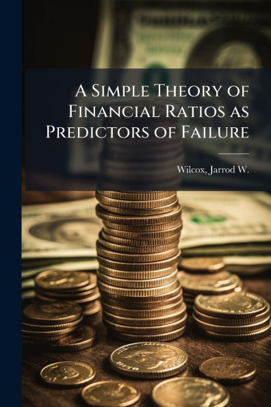 A Simple Theory of Financial Ratios as Predictors Failure