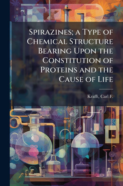 Spirazines; a Type of Chemical Structure Bearing Upon the Constitution Proteins and Cause Life