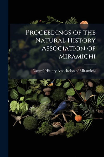 Proceedings of the Natural History Association Miramichi