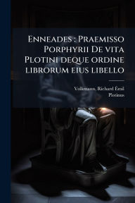 Title: Enneades: Praemisso Porphyrii De vita Plotini deque ordine librorum eius libello, Author: Richard ï‰mil Volkmann