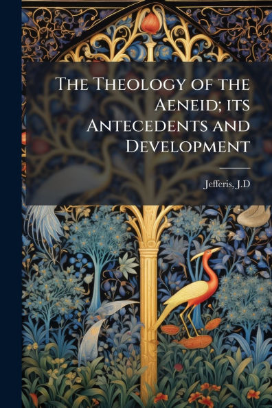 the Theology of Aeneid; its Antecedents and Development