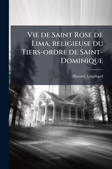 Vie de Saint Rose Lima, religieuse du Tiers-ordre Saint-Dominique