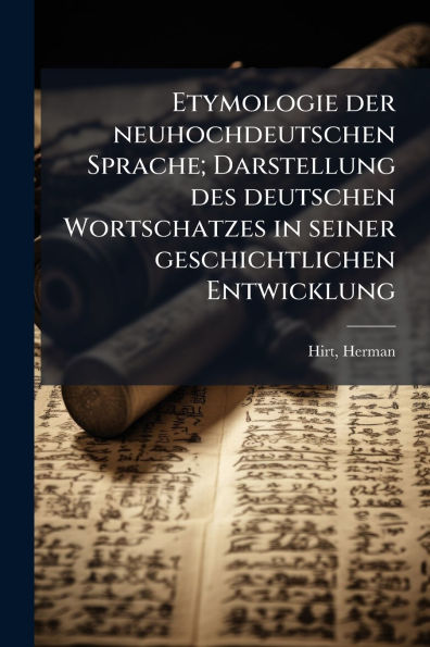 Etymologie der neuhochdeutschen Sprache; Darstellung des deutschen Wortschatzes seiner geschichtlichen Entwicklung
