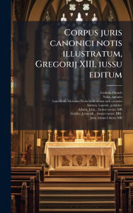 Title: Corpus juris canonici notis illustratum, Gregorij XIII. iussu editum, Author: Catholic Church