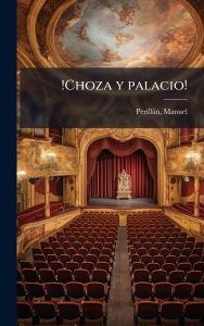 Title: !Choza y palacio!, Author: Manuel Perillïn