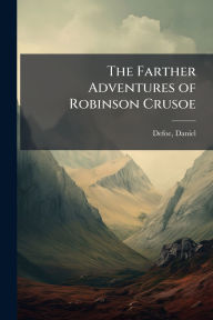 Title: The Farther Adventures of Robinson Crusoe, Author: Daniel Defoe