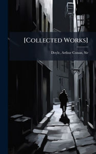 Title: [Collected Works], Author: Arthur Conan Doyle