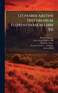 Title: Leonardi Aretini Historiarum Florentinarum libri XII, Author: Leonardo Bruni