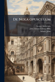 Title: De Nola opusculum, Author: Ambrogio Leone
