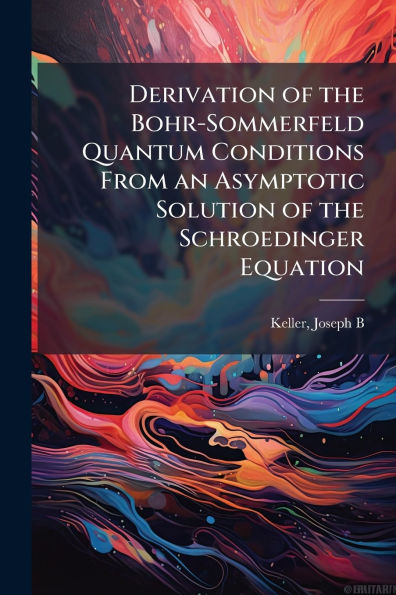 Derivation of the Bohr-Sommerfeld Quantum Conditions From an Asymptotic Solution Schroedinger Equation