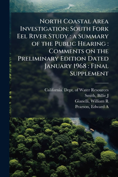 North Coastal Area Investigation: South Fork Eel River Study: a Summary of the Public Hearing: Comments on Preliminary Edition Dated January 1968: Final Supplement