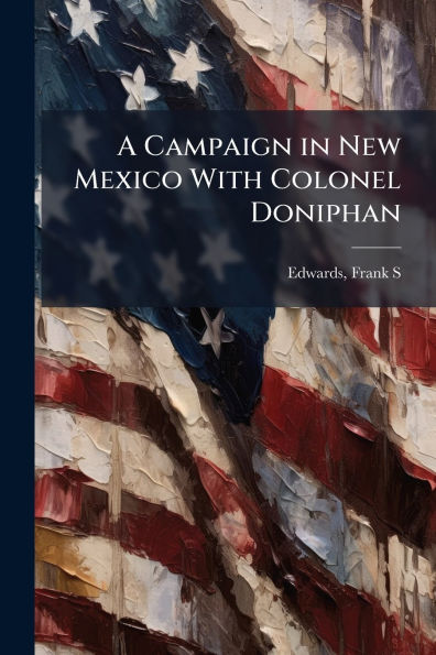 A Campaign New Mexico With Colonel Doniphan